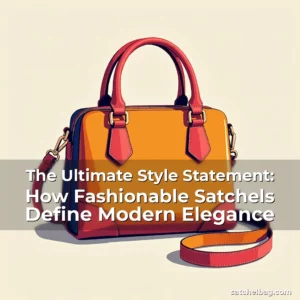 Read more about the article The Ultimate Style Statement: How Fashionable Satchels Define Modern Elegance