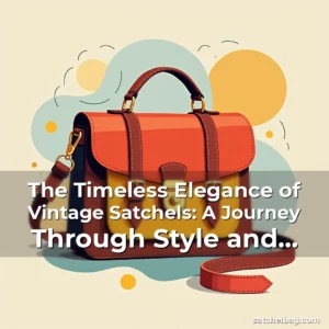 Read more about the article The Timeless Elegance of Vintage Satchels: A Journey Through Style and Craftsmanship