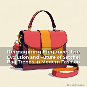 Read more about the article Reimagining Elegance: The Evolution and Future of Satchel Bag Trends in Modern Fashion