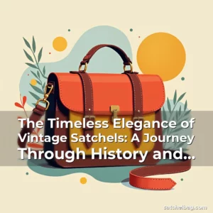 Read more about the article The Timeless Elegance of Vintage Satchels: A Journey Through History and Craftsmanship