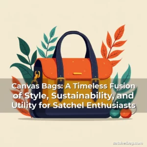 Read more about the article Canvas Bags: A Timeless Fusion of Style, Sustainability, and Utility for Satchel Enthusiasts